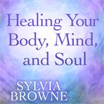 Healing your body, mind and soul cover image