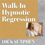 Walk-in hypnotic regression : In Hypnotic Regression cover image