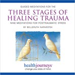Guided meditations for the three stages of healing trauma: cover image
