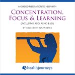 A guided meditation to help with concentration, focus & learning (including ADD, ADHD, & LD) cover image
