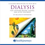 A guided meditation to help with dialysis - for listening before, during and after treatment : For Listening Before, During and After Treatment cover image
