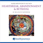 Guided meditations to help with heartbreak, abandonment & betrayal cover image