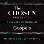 The Chosen Presents: A Blended Harmony of the Gospels cover image
