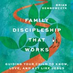 Family Discipleship That Works cover image