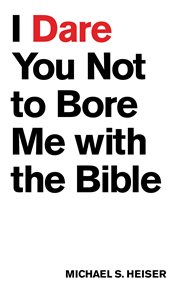 I Dare You Not to Bore Me With the Bible cover image