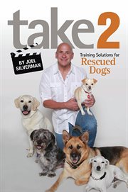 Take 2 : Training Solutions for Rescued Dogs cover image