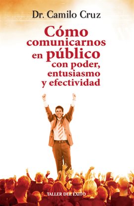 Cover image for Cómo comunicarnos en público con poder, entusiasmo y efectividad