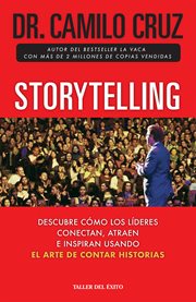 Storytelling. Descubre cómo los líderes conectan, atraen e inspiran a través del arte de contar historias cover image