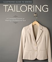 Illustrated Guide to Sewing: Tailoring : A Complete Course on Making a Professional Suit cover image