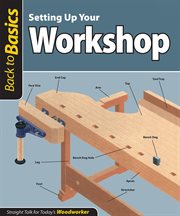 Setting up Your Workshop : Straight Talk for Today's Woodworker cover image