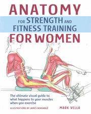Anatomy for Strength and Fitness Training for Women : An Illustrated Guide to Your Muscles in Action cover image