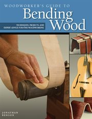 Woodworker's Guide to Bending Wood : Techniques, Projects, and Expert Advice for Fine Woodworking cover image
