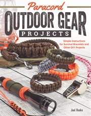 Paracord Outdoor Gear Projects : Simple Instructions for Survival Bracelets and Other Diy Projects cover image