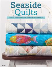 Seaside Quilts : Quilting & Sewing Projects for Beach-inspired Décor cover image