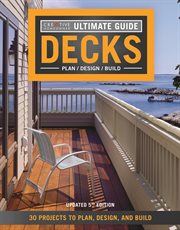 Ultimate Guide: Decks, 5th Edition : 30 Projects to Plan, Design, and Build cover image