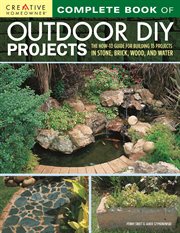 Complete Book of Outdoor DIY Projects : The How-to Guide for Building 35 Projects in Stone, Brick, Wood, and Water cover image