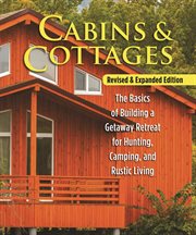 Cabins & Cottages, Revised & Expanded Edition : The Basics of Building a Getaway Retreat for Hunting, Camping, and Rustic Living cover image