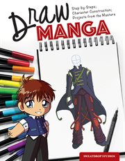 Draw Manga : Step-by-steps, Character Construction, and Projects From the Masters cover image