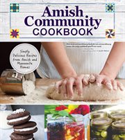 Amish Community Cookbook : Simply Delicious Recipes From Amish and Mennonite Homes cover image