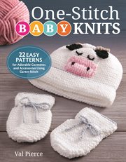 One-stitch Baby Knits : 22 Easy Patterns for Adorable Garments and Accessories Using Garter Stitch cover image