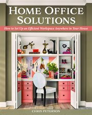 Home Office Solutions : How to Set up an Efficient Workspace Anywhere in Your House cover image