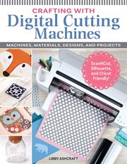 Crafting With Digital Cutting Machines : Machines, Materials, Designs, and Projects cover image