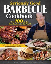 Seriously Good Barbecue Cookbook : Over 100 of the Best Recipes in the World cover image