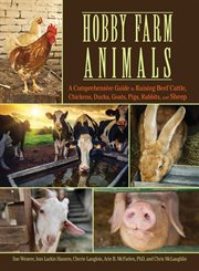 Hobby Farm Animals : A Comprehensive Guide to Raising Chickens, Ducks, Rabbits, Goats, Pigs, Sheep, and Cattle cover image
