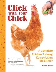 Click With Your Chick : A Complete Chicken Training Course Using the Clicker cover image