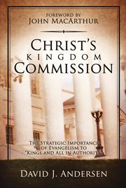Christ's kingdom commission. The stretegic importance of evangelism to "kings and all authority" cover image