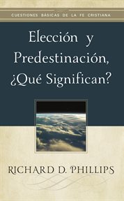 Elección y predestinación, ¿qué significan?. Tratado cover image