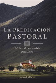 La predicación pastoral. Edificando un Pueblo para Dios cover image
