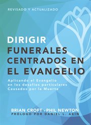 Dirigir funerales centrados en el evangelio. Aplicando el evangelio en los desafíos particulares causados por la muerte cover image