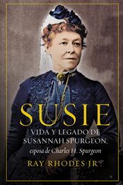Susie : the life and legacy of Susannah Spurgeon, wife of Charles H. Spurgeon cover image