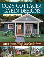 Cozy Cottage & Cabin Designs, Updated 2nd Edition : 200+ Cottages, Cabins, A-frames, Vacation Homes, Apartment Garages, Sheds & More cover image