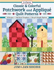 Classic & Colorful Patchwork and Appliqué Quilt Patterns : 24 Designs • Full Sized Templates • Keep It Simple Options cover image