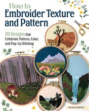 How to Embroider Texture and Pattern : 20 Designs That Celebrate Pattern, Color, and Pop-up Stitching cover image