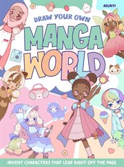 Draw Your Own Manga World : Invent Characters That Leap Right off the Page cover image