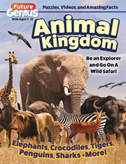 Future Genius: Animal Kingdom : Be an Explorer and Go on a Wild Safari cover image