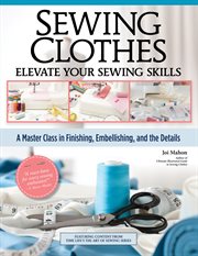 Sewing Clothes - Elevate Your Sewing Skills : A Master Class in Finishing, Embellishing, and the Details cover image