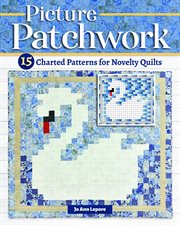 Picture Patchwork : 15 Charted Patterns for Novelty Quilts cover image