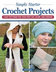 Simple Starter Crochet Projects : 3 Easy Patterns for Your First Hat, Scarf, and Cushion cover image