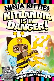Ninja Kitties Kitlandia Is in Danger!: Bee-Bee Believes in His Inner Strength cover image