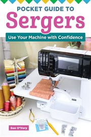 Pocket Guide to Sergers : Use Your Machine With Confidence cover image