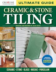 Ultimate Guide: Ceramic & Stone Tiling, 4th Edition : Ceramic * Stone * Glass * Mosaic * Porcelain cover image