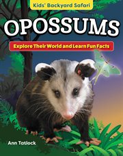 Kids' Backyard Safari : Opossums. Explore Their World And Learn Fun Facts cover image