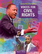 Peaceful Protests : Voices for Civil Rights. Mahatma Gandhi, Medgar Evers, Rosa Parks, Martin Luther King Jr, Nelson Mandela cover image
