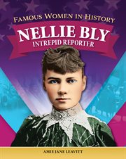 Famous Women in History: Nellie Bly : Intrepid Reporter cover image