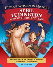 Famous Women in History: Sybil Ludington : Messenger for Independence cover image