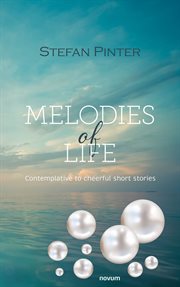 Melodies of life : Contemplative to cheerful short stories cover image